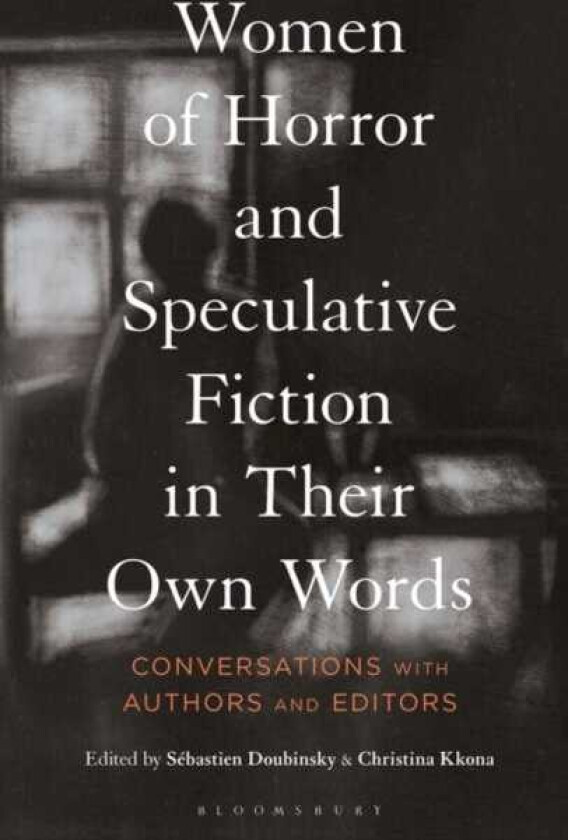 Women of Horror and Speculative Fiction in Their Own Words Conversations with Authors and Editors