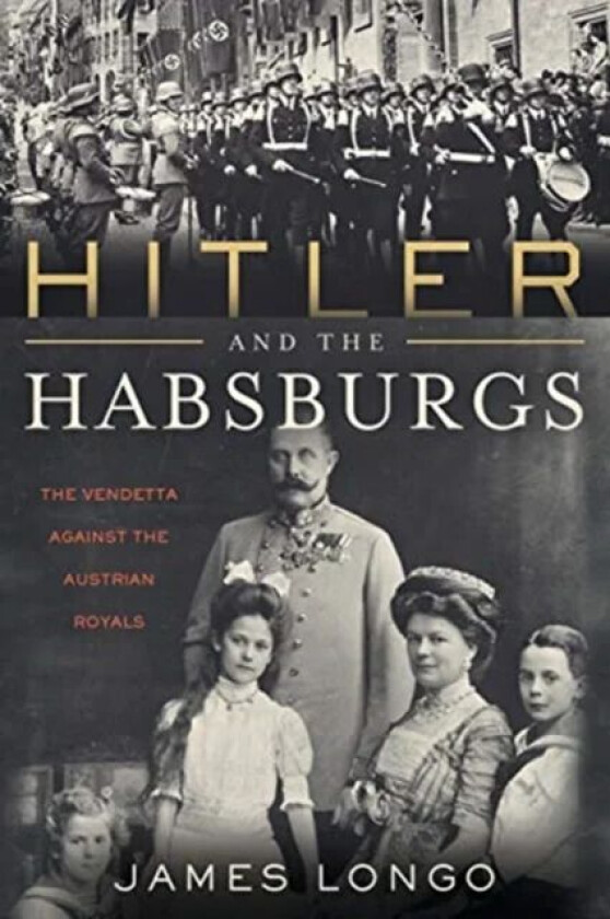 Hitler and the Habsburgs av James Longo