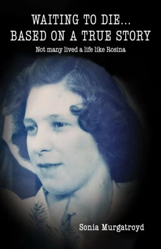 Waiting to die... Based on a true story av Sonia Murgatroyd