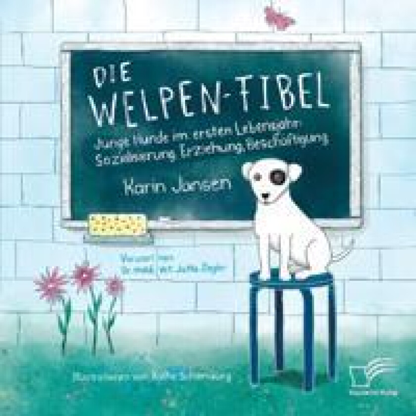 Die Welpen-Fibel. Junge Hunde im ersten Lebensjahr