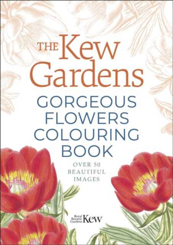 The Kew Gardens Gorgeous Flowers Colouring Book Over 50 Beautiful Images