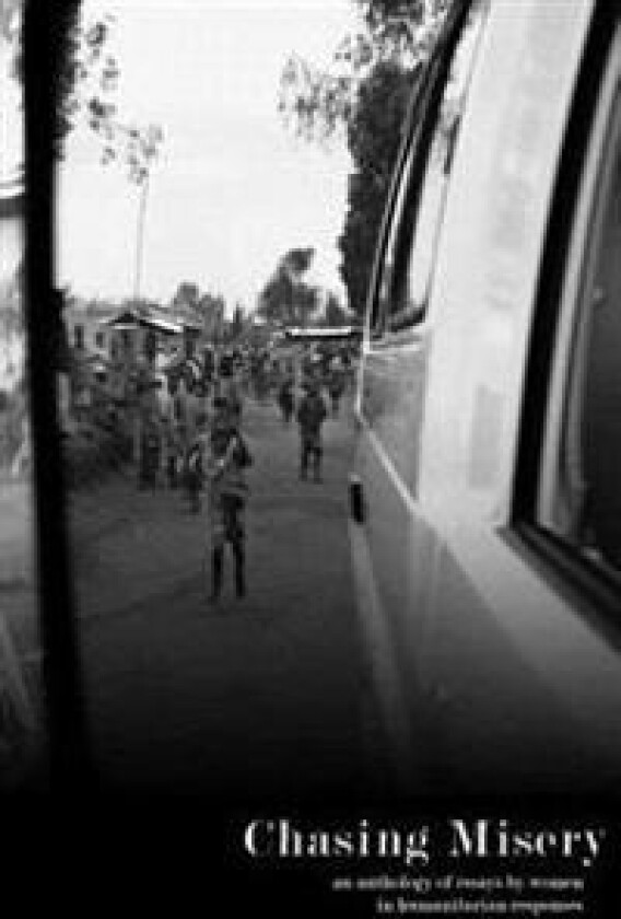 Chasing Misery: An Anthology of Essays by Women in Humanitarian Responses