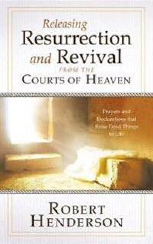 Releasing Resurrection and Revival from the Courts of Heaven