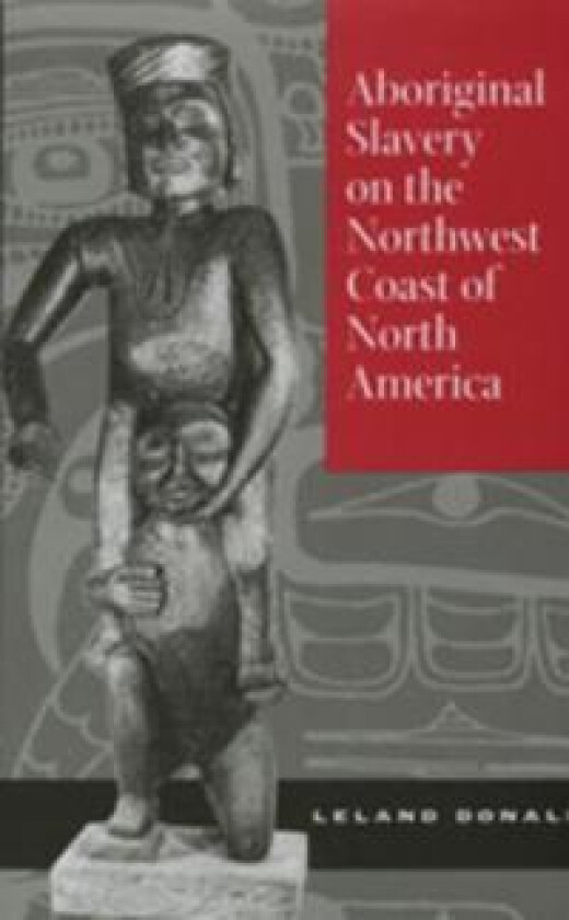 Aboriginal Slavery on the Northwest Coast of North America