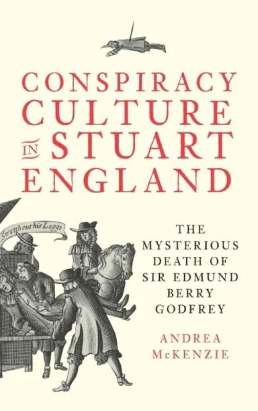 Conspiracy Culture in Stuart England av Dr. Andrea McKenzie