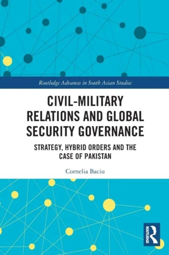 Civil-Military Relations and Global Security Governance av Cornelia Baciu