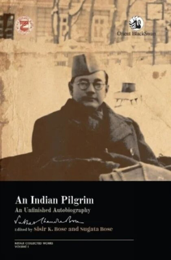 An Indian Pilgrim: av Sisir K. Bose Sugata Bose