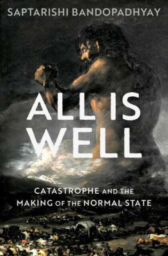 All Is Well Catastrophe and the Making of the Normal State