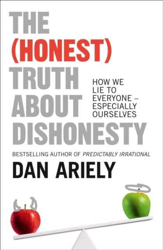 The (Honest) Truth About Dishonesty How We Lie to Everyone – Especially Ourselves