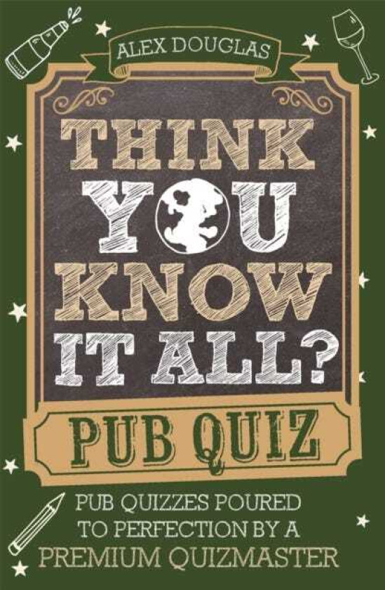 Think You Know It All?: Pub Quiz Pub Quizzes Poured to Perfection by a Premium Quizmaster