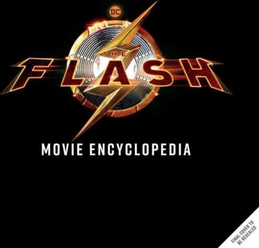 The Flash: Movie Encyclopedia The Scarlet Speedster from Page to Screen