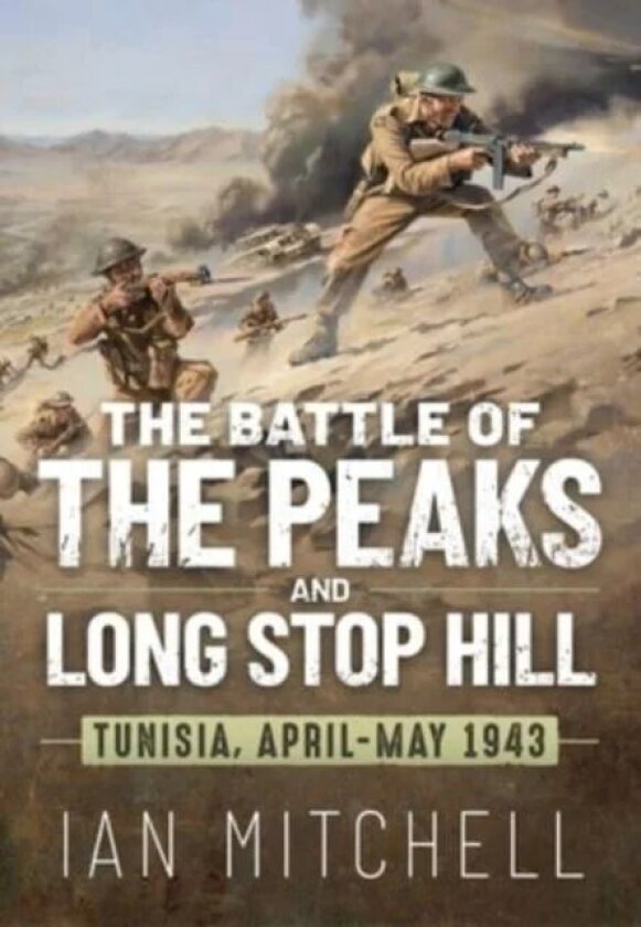 Battle of the Peaks and Long Stop Hill: Tunisia, April-May 1943 av Ian Mitchell