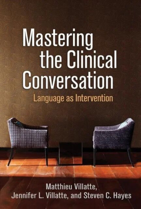 Mastering the Clinical Conversation av Matthieu Villatte, Jennifer L. Villatte, Steven C. (PhD co-developer of ACT Hayes, University of Nevada Reno) F