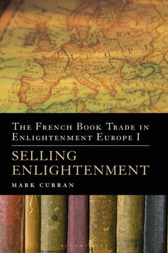 The French Book Trade in Enlightenment Europe I Selling Enlightenment