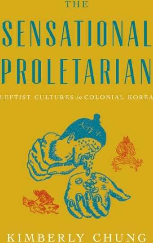 The Sensational Proletarian Leftist Cultures in Colonial Korea