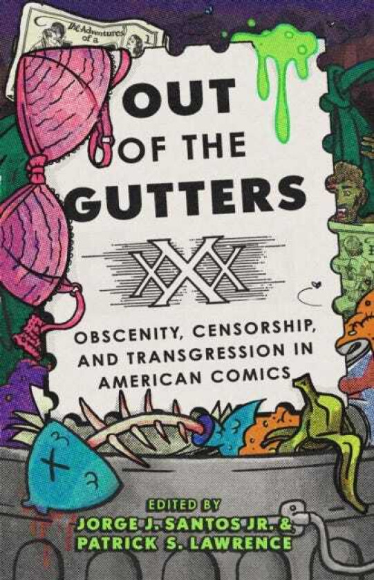Out of the Gutters Obscenity, Censorship, and Transgression in American Comics