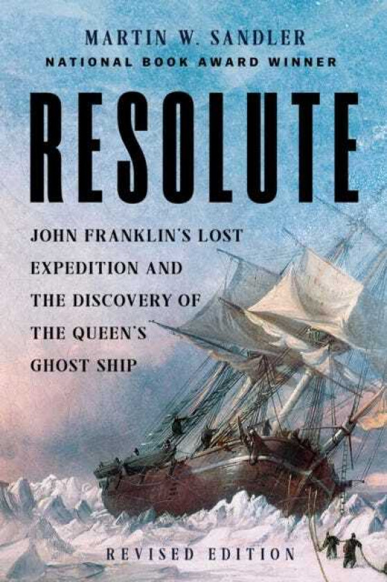 Resolute John Franklin’s Lost Expedition and the Discovery of the Queen's Ghost Ship