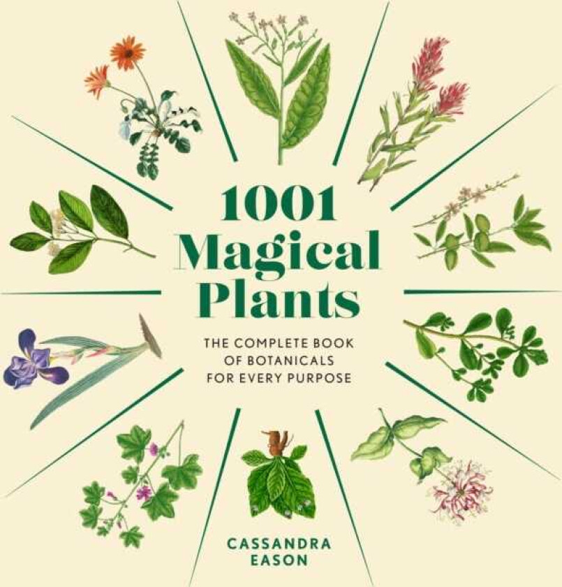 1001 Magical Plants The Complete Book of Botanicals for Every Purpose