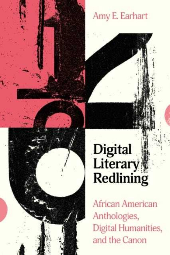 Digital Literary Redlining African American Anthologies, Digital Humanities, and the Canon