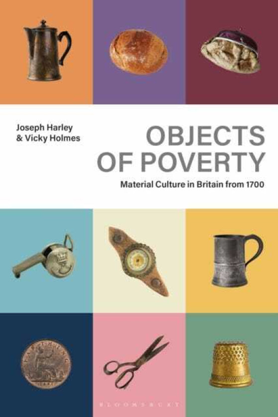 Objects of Poverty Material Culture in Britain from 1700