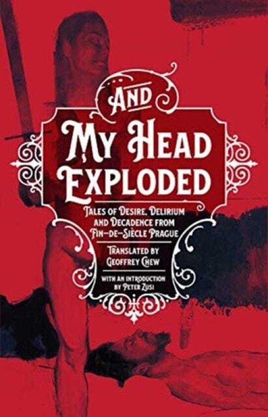 And My Head Exploded Tales of desire, delirium and decadence from findesiecle Prague