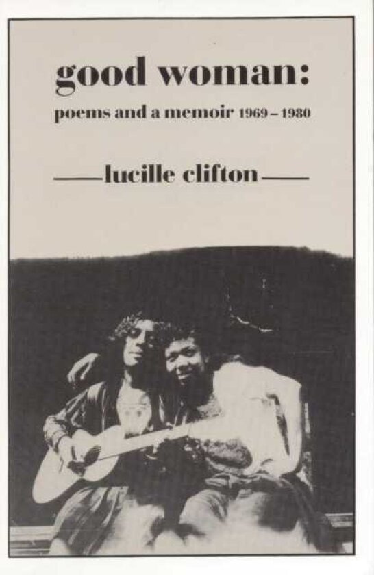 Good Woman Poems and a Memoir 19691980