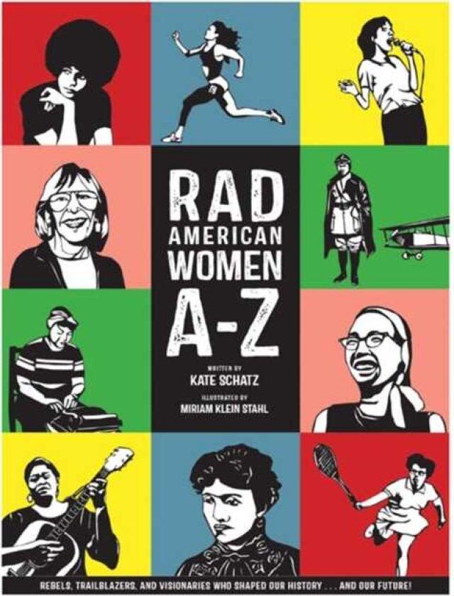 Rad American Women AZ Rebels, Trailblazers, and Visionaries who Shaped Our History . . . and Our Future!