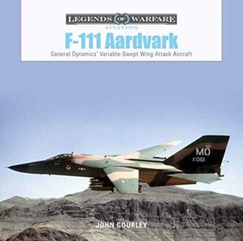 F111 Aardvark General Dynamics' VariableSweptWing Attack Aircraft