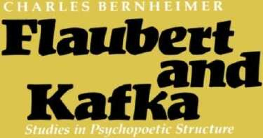 Flaubert and Kafka Studies in Psychopoetic Structure