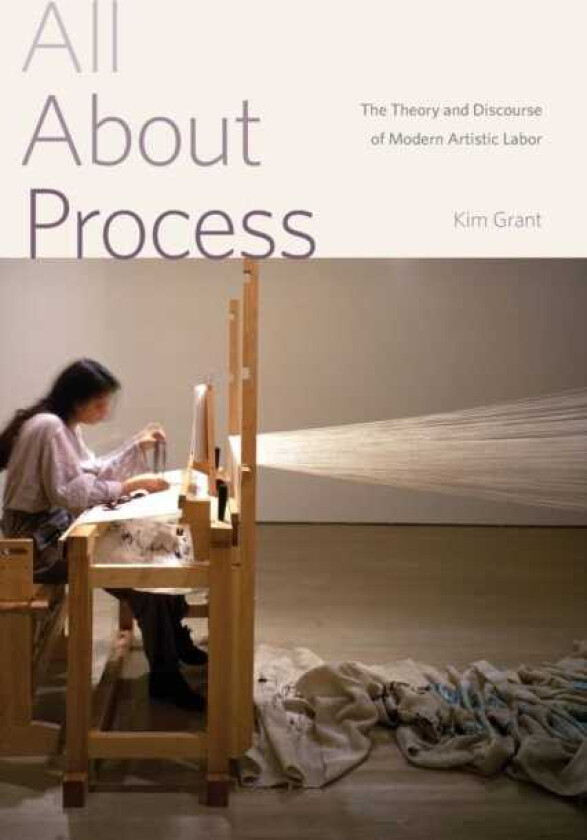 All About Process The Theory and Discourse of Modern Artistic Labor