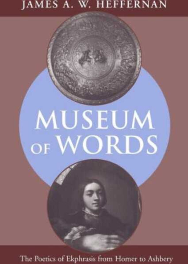 Museum of Words The Poetics of Ekphrasis from Homer to Ashbery