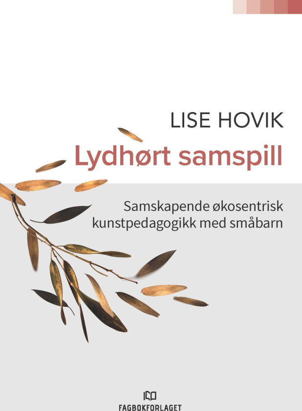Lydhørt samspill samskapende økosentrisk kunstpedagogikk med små barn
