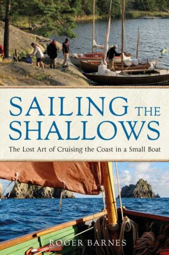 Sailing the Shallows The lost art of cruising the coast in a small boat