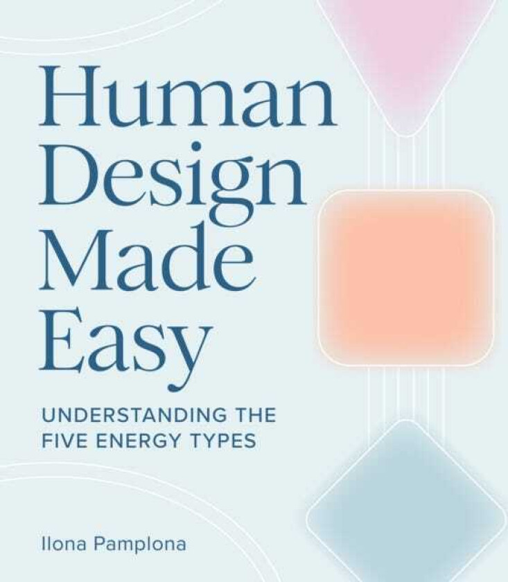 Human Design Made Easy Understanding the Five Energy Types