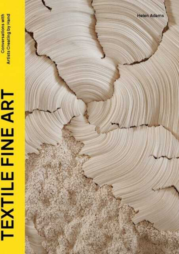 Textile Fine Art Conversations with Artists Creating by Hand