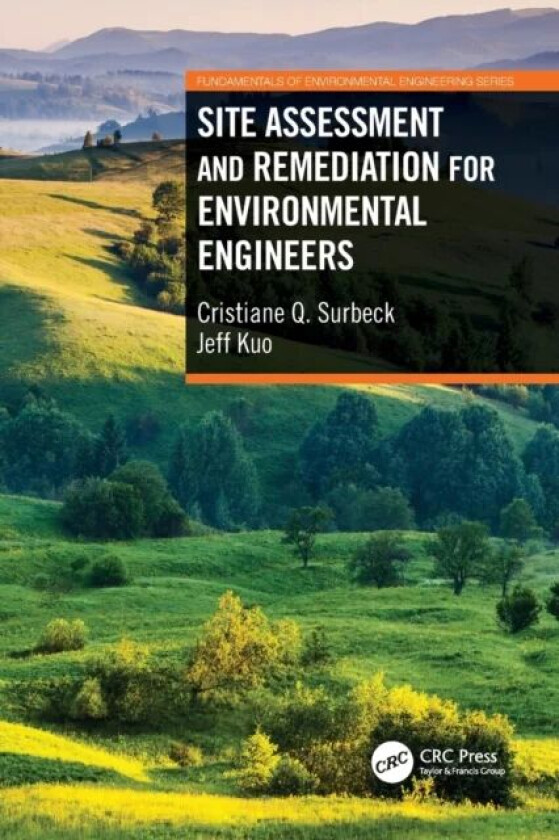 Site Assessment and Remediation for Environmental Engineers av Cristiane Q. Surbeck, Jeff (California State University Fullerton USA) Kuo