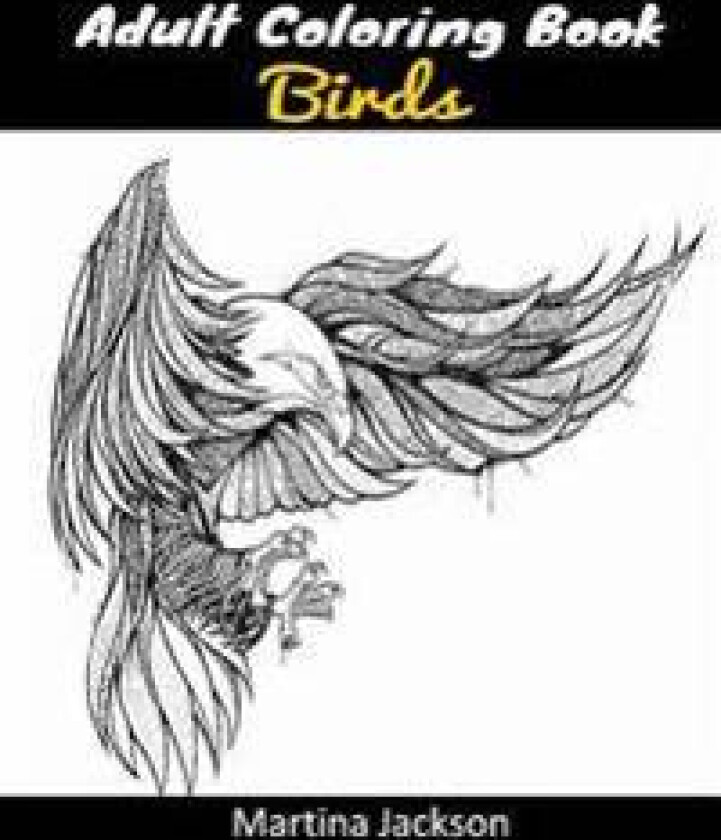 Adult Coloring Book - The Wonderful World Of Birds!