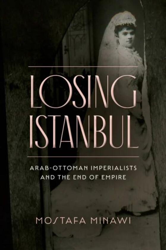 Losing Istanbul av Mostafa Minawi