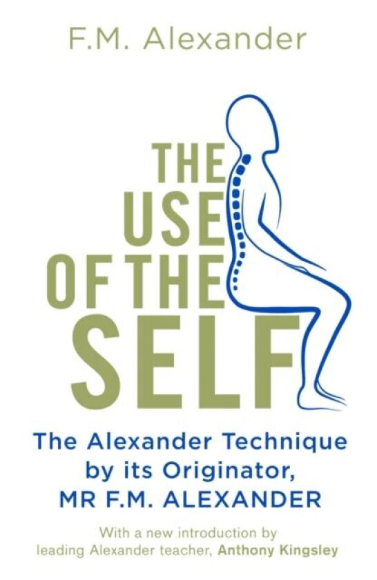 The Use Of The Self av F.M. Alexander