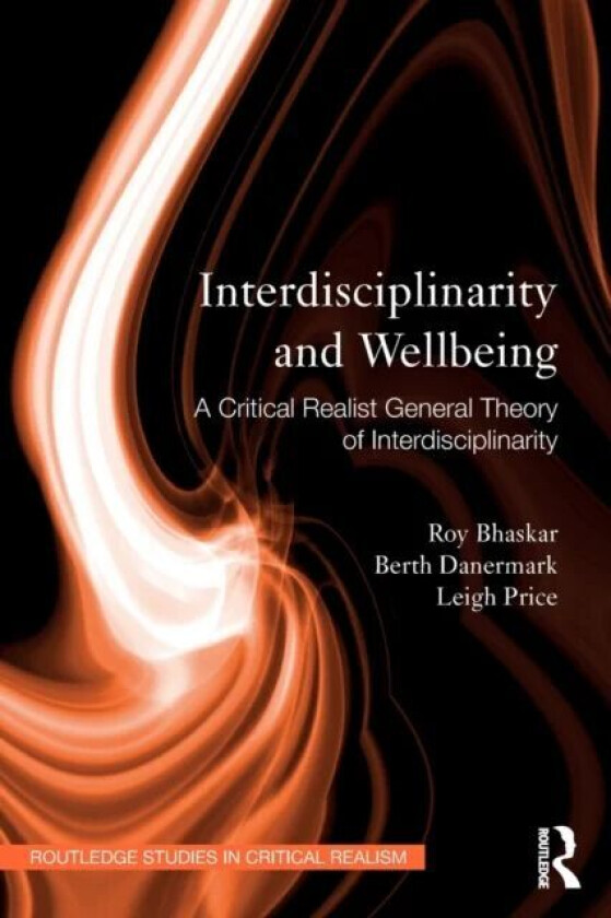 Interdisciplinarity and Wellbeing av Roy (Institute of Education University of London UK) Bhaskar, Berth (Orebro University Sweden ) Danermark, Leigh