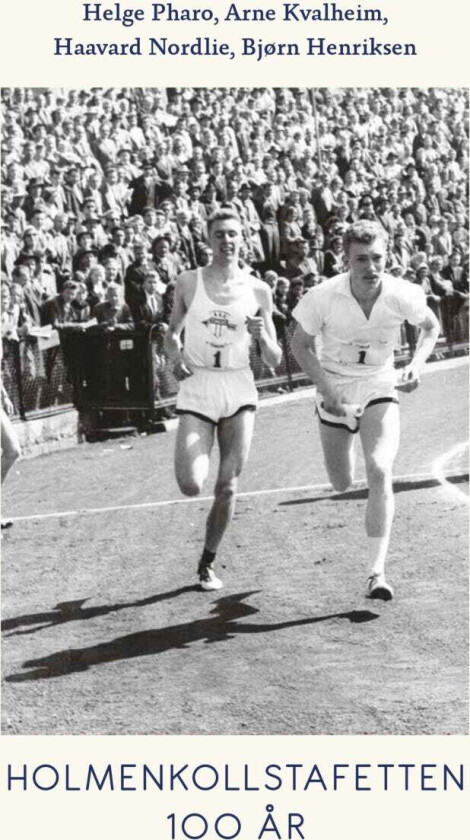 Holmenkollstafetten 100 år av Bjørn Henriksen, Arne Kvalheim, Haavard Nordlie, Helge Pharo