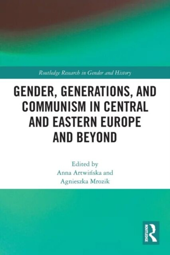 Gender, Generations, and Communism in Central and Eastern Europe and Beyond
