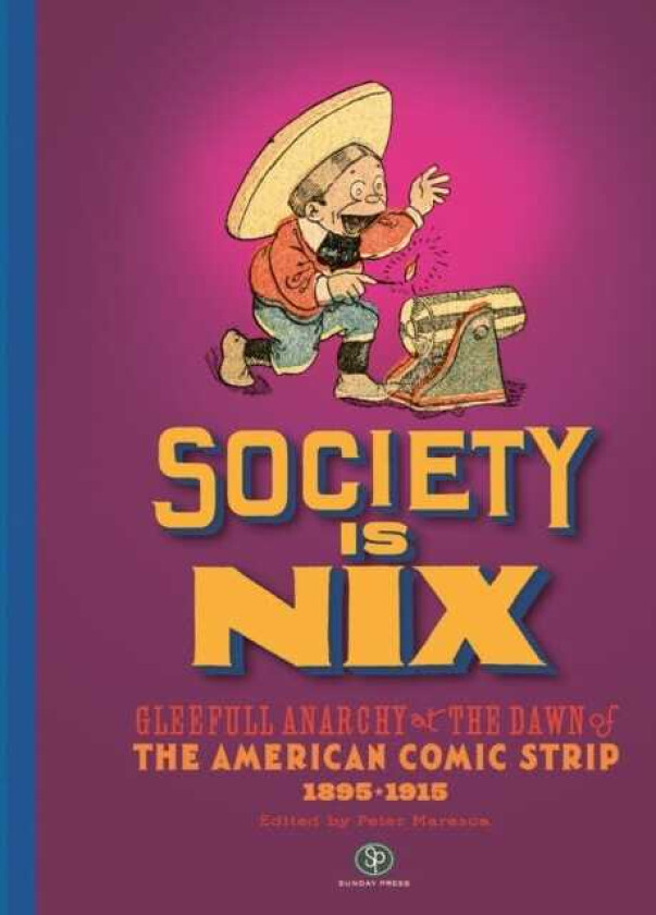 Society Is Nix Gleeful Anarchy at the Dawn of the American Comic Strip 18951915 Revised Edition