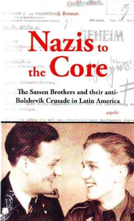 Nazis to the Core The Sassen Brothers & their AntiBolshevik Crusade in Latin America