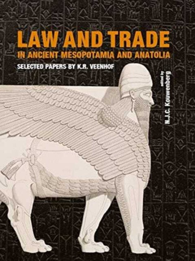 Law and Trade in Ancient Mesopotamia and Anatolia Selected Papers by K.R. Veenhof