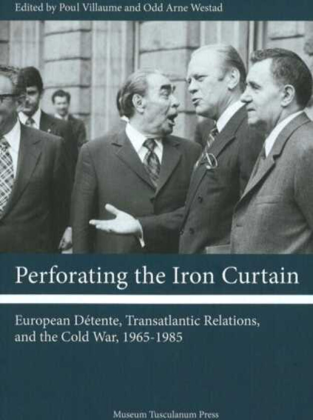 Perforating the Iron Curtain European Dtente, Transatlantic Relations, and the Cold War, 19651985