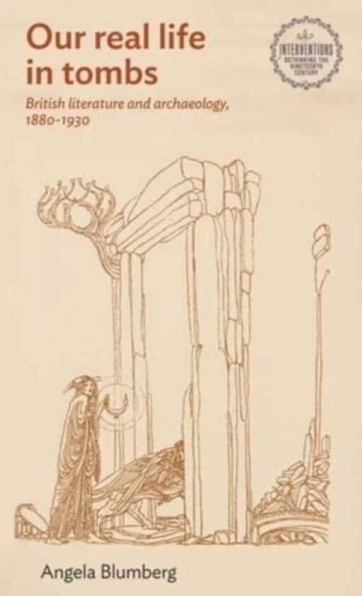 British Literature and Archaeology, 1880¿1930 av Angie Blumberg