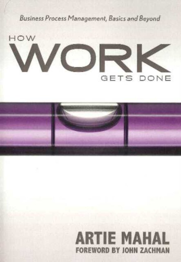 How Work Gets Done Business Process Management, Basics & Beyond