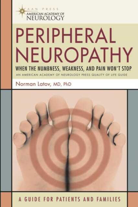 Peripheral Neuropathy When the Numbness, Weakness and Pain Won't Stop