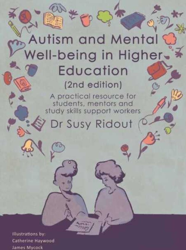 Autism and Mental Wellbeing in Higher Education 2nd edition A practical resource for students, mentors and study skills support workers